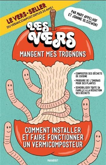 Les vers mangent mes trognons : comment installer et faire fonctionner un système de vermicompostage (Disponible en français seulement)